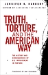 Truth, torture, and the American way : the history... 著者：  Jennifer Harbury 