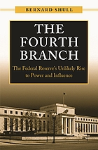 The fourth branch : the Federal Reserve's unlikely rise to power and influence