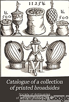 Catalogue of a collection of printed broadsides in the possession of the Society of Antiquaries of London,