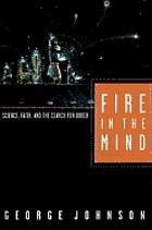 Fire in the mind : science, faith, and the search for order