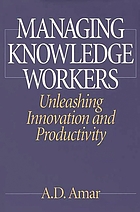 Managing knowledge workers : unleashing innovation and productivity