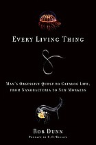 Every living thing : man's obsessive quest to catalog life, from nanobacteria to new monkeys