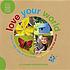 Love your world : how to take care of the plants,... de Dawn Sirett