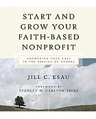 Start and grow your faith-based nonprofit : answering your call in the service of others