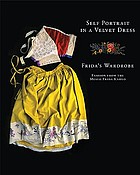 Self portrait in a velvet dress : Frida's wardrobe : fashion from the Museo Frida Kahlo
