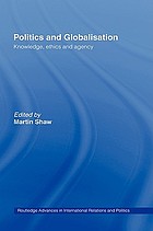 Politics and globalisation : knowledge, ethics, and agency