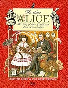 The other Alice : the story of Alice Liddell and Alice in Wonderland