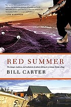 Red summer : the danger, madness, and exaltation of salmon fishing in a remote Alaskan village