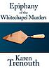 Epiphany of the Whitechapel murders 著者：  Karen Trenouth 