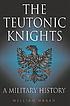 The Teutonic Knights : a military history by William L Urban