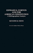 Edward S. Corwin and the American Constitution : a bibliographical analysis