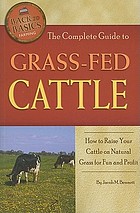 The complete guide to grass-fed cattle : how to raise your cattle on natural grass for fun and profit