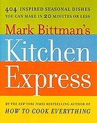Mark Bittman's kitchen express : 404 inspired seasonal dishes you can make in 20 minutes or less