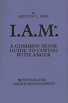 I.A.M. : a common sense guide to coping with anger