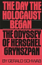 The day the Holocaust began : the odyssey of Herschel Grynszpan