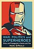 War, politics and superheroes : ethics and propaganda... by  Marc Di Paolo 