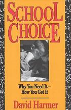 School choice : why you need it--how you get it