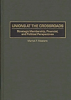 Unions at the crossroads : strategic membership, financial, and political perspectives