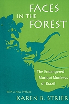 Faces in the forest : the endangered muriqui monkeys of Brazil : with a new preface