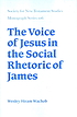 The voice of Jesus in the social rhetoric of James door Wesley Hiram Wachob