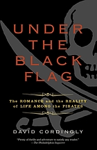 Under the black flag : the romance and the reality of life among the pirates