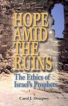 Hope amid the ruins : the ethics of Israel's prophets