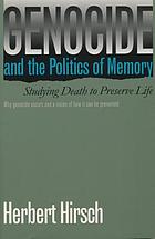 Genocide and the politics of memory : studying death to preserve life