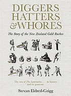 Diggers, hatters, whores : the New Zealand gold rushes