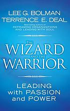 The wizard and the warrior : leading with passion and power