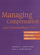 Managing compensation (and understanding it too) : a handbook for the perplexed