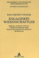 Engagierte Wissenschaftler : Bernal, Huxley und Co. : über das Projekt der 