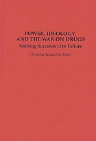 Power, ideology, and the war on drugs : nothing succeeds like failure