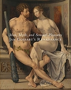 Man, myth, and sensual pleasures : Jan Gossart's Renaissance