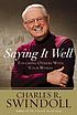 Saying It Well Touching Others with Your Words. by Charles R Swindoll