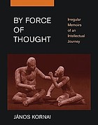 By force of thought : irregular memoirs of an intellectual journey
