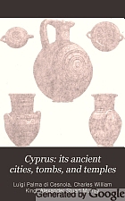 Cyprus: its ancient cities, tombs, and temples. A narrative of researches and excavations during ten years' residence in that island.