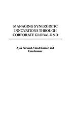 Managing synergistic innovations in global R & D