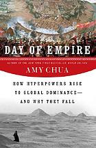Day of empire : how hyperpowers rise to global... by Amy Chua