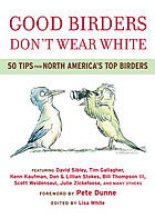 Good birders don't wear white : 50 tips from North America's top birders