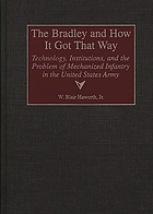 The Bradley and how it got that way : technology, institutions, and the problem of mechanized infantry in the United States Army