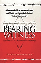Bearing witness : a resource guide to literature, poetry, art, music, and videos by Holocaust victims and survivors
