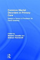 Common mental disorders in primary care : essays in honour of Professor Sir David Goldberg
