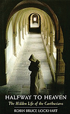 Halfway to heaven : the hidden life of the Carthusians