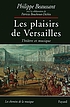 Les plaisirs de Versailles : théatre & musique by  Philippe Beaussant 