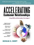 Accelerating customer relationships : using CRM and relationship technologies