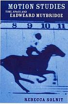 Motion studies : Eadweard Muybridge and the technological Wild West