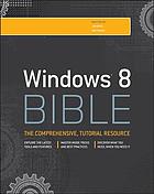 Windows 8 bible : [the comprehensive tutorial resource]