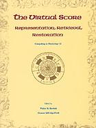 The virtual score : representation, retrieval, restoration