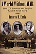 A world without war : how U.S. feminists and pacifists resisted World War I
