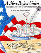 A more perfect union : the story of our Constitution